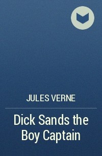 Jules Verne - Dick Sands the Boy Captain