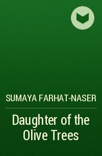 Sumaya  Farhat-Naser - Daughter of the Olive Trees