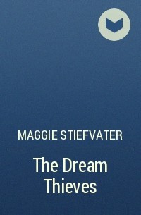 Maggie Stiefvater - The Dream Thieves