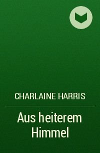 Шарлин Харрис - Aus heiterem Himmel