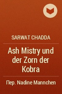 Sarwat Chadda - Ash Mistry und der Zorn der Kobra