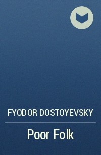 Fyodor Dostoyevsky - Poor Folk