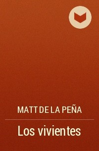 Matt de la Peña - Los vivientes