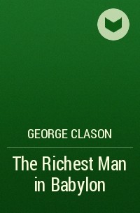 George Clason - The Richest Man in Babylon