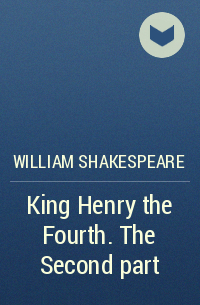 William Shakespeare - King Henry the Fourth. The Second part