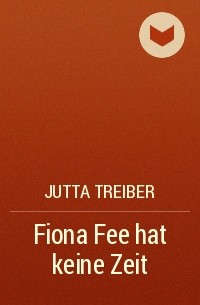 Юта Трайбер - Fiona Fee hat keine Zeit
