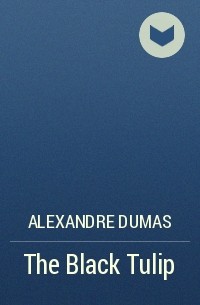 Alexandre Dumas - The Black Tulip