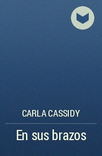 Carla Cassidy - En sus brazos
