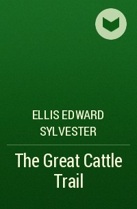Эдвард Эллис - The Great Cattle Trail