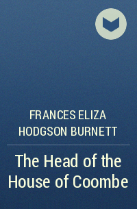 Frances Eliza Hodgson Burnett - The Head of the House of Coombe