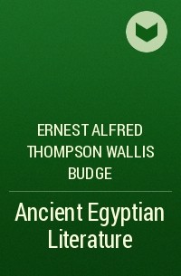 Уоллис Бадж - Ancient Egyptian Literature