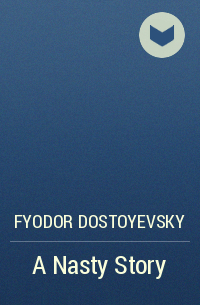 Fyodor Dostoyevsky - A Nasty Story