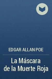 Edgar Allan Poe - La Máscara de la Muerte Roja