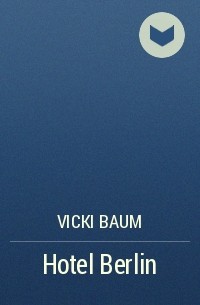 Vicki Baum - Hotel Berlin