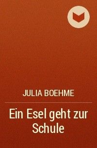 Julia Boehme - Ein Esel geht zur Schule