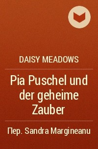 Daisy Meadows - Pia Puschel und der geheime Zauber