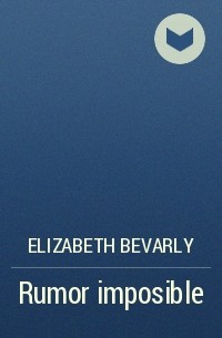 Elizabeth Bevarly - Rumor imposible