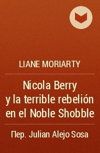 Liane Moriarty - Nicola Berry y la terrible rebelión en el Noble Shobble