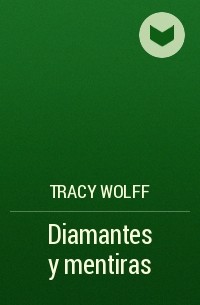 Трейси Вульф - Diamantes y mentiras