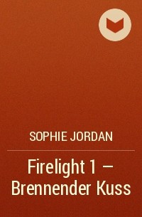Софи Джордан - Firelight 1 - Brennender Kuss
