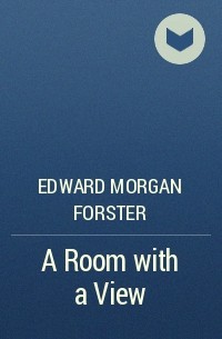 Edward Morgan Forster - A Room with a View