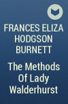 Frances Eliza Hodgson Burnett - The Methods Of Lady Walderhurst