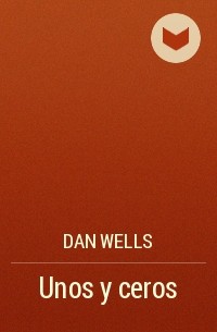Dan Wells - Unos y ceros
