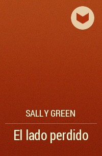 Салли Грин - El lado perdido