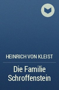Heinrich von Kleist - Die Familie Schroffenstein