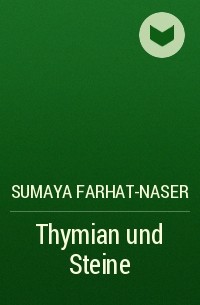 Sumaya  Farhat-Naser - Thymian und Steine