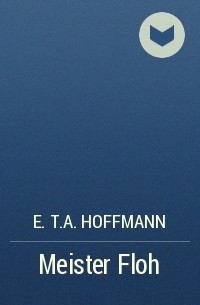 E. T. A. Hoffmann - Meister Floh