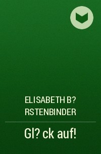 Elisabeth B?rstenbinder - Gl?ck auf!