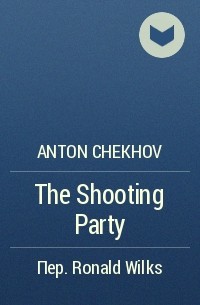 Anton Chekhov - The Shooting Party