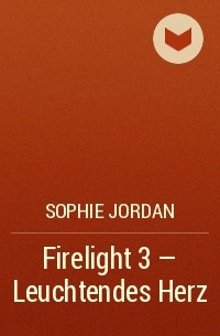 Софи Джордан - Firelight 3 - Leuchtendes Herz