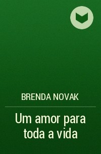 Бренда Новак - Um amor para toda a vida
