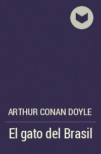 Arthur Conan Doyle - El gato del Brasil