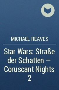 Michael Reaves - Star Wars: Straße der Schatten - Coruscant Nights 2
