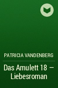 Patricia Vandenberg - Das Amulett 18 – Liebesroman