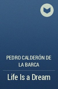 Pedro Calderón de la Barca - Life Is a Dream