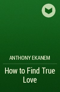 Anthony  Ekanem - How to Find True Love
