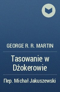 George R.R. Martin - Tasowanie w Dżokerowie