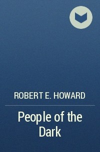 Robert E. Howard - People of the Dark