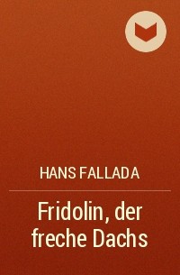 Hans Fallada - Fridolin, der freche Dachs