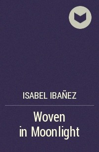 Изабель Ибаньез - Woven in Moonlight