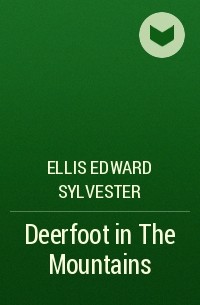 Эдвард Эллис - Deerfoot in The Mountains