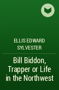 Эдвард Эллис - Bill Biddon, Trapper or Life in the Northwest