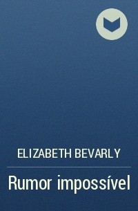 Elizabeth Bevarly - Rumor impossível