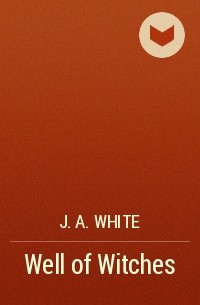 J.A. White - Well of Witches
