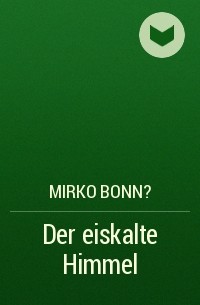 Mirko Bonn? - Der eiskalte Himmel