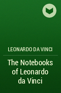 Leonardo da Vinci - The Notebooks of Leonardo da Vinci
